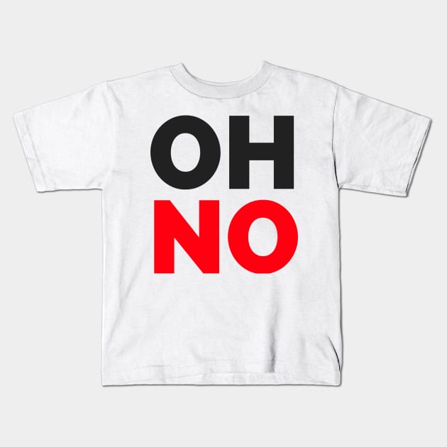 OH NO - T Shirts Kids T-Shirt by Nonfiction